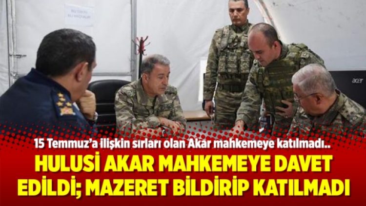 Hulusi Akar mahkemeye davet edildi; mazeret bildirip katılmadı