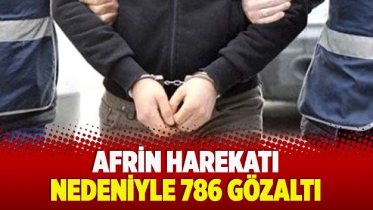 Afrin harekatı nedeniyle 786 gözaltı