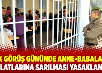 ​Açık görüş gününde anne-babaların evlatlarına sarılması yasaklandı