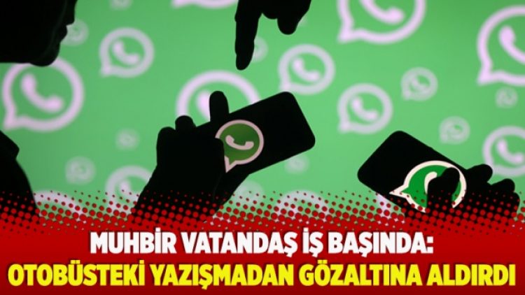 ​Muhbir vatandaş iş başında: Otobüsteki yazışmadan gözaltına aldırdı
