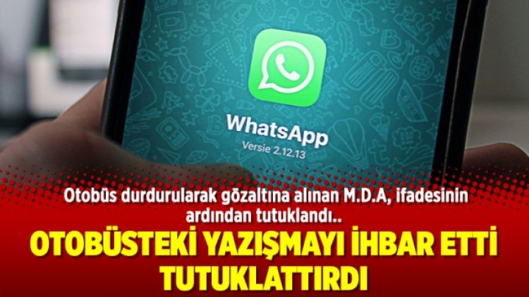 Otobüsteki yazışmayı ihbar etti, tutuklattırdı