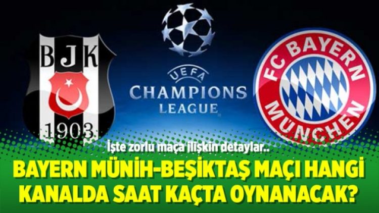 Bayern Münih-Beşiktaş maçı hangi kanalda saat kaçta oynanacak?