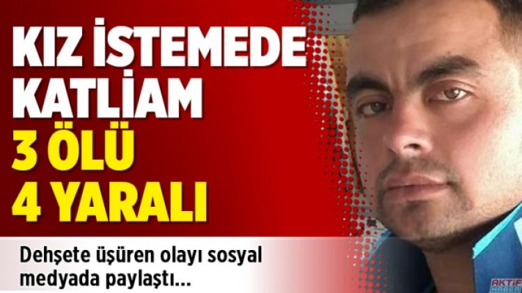 Kız istemede katliam: 3 ölü, 4 yaralı