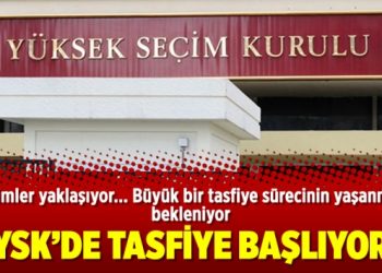 YSK’de tasfiye başlıyor