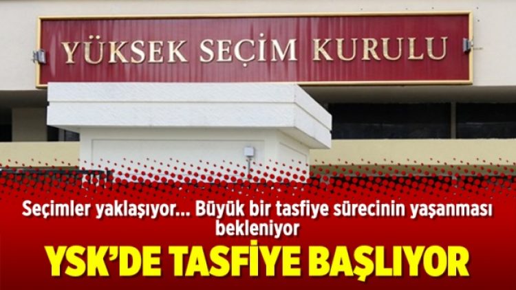 YSK’de tasfiye başlıyor