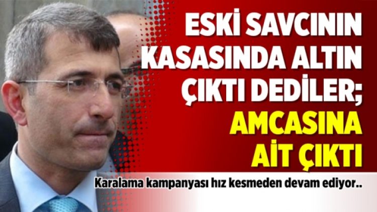 Eski savcının kasasında altın çıktı dediler; Amcasına ait çıktı
