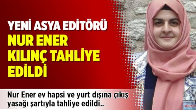 Nur Ener Kılınç tahliye edildi