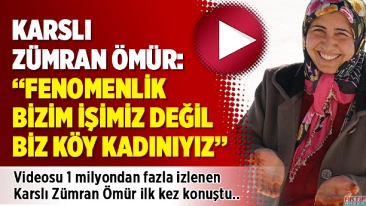Karslı Zümran Ömür: “Fenomenlik bizim işimiz değil, biz köy kadınıyız