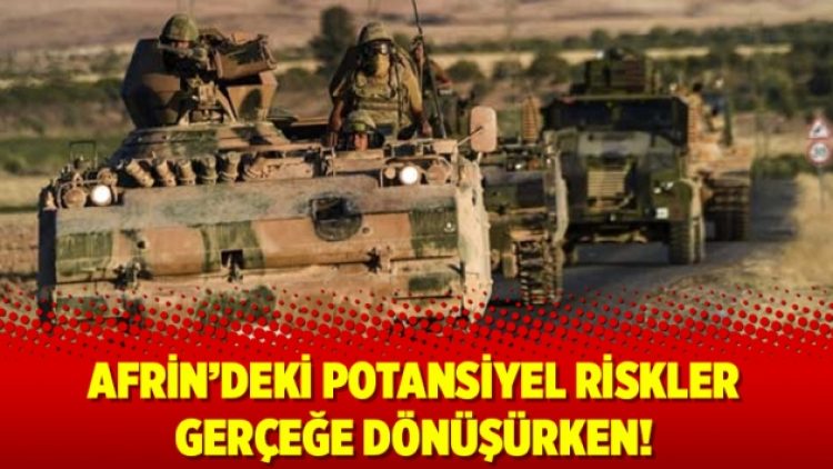 Afrin’deki potansiyel riskler gerçeğe dönüşürken!