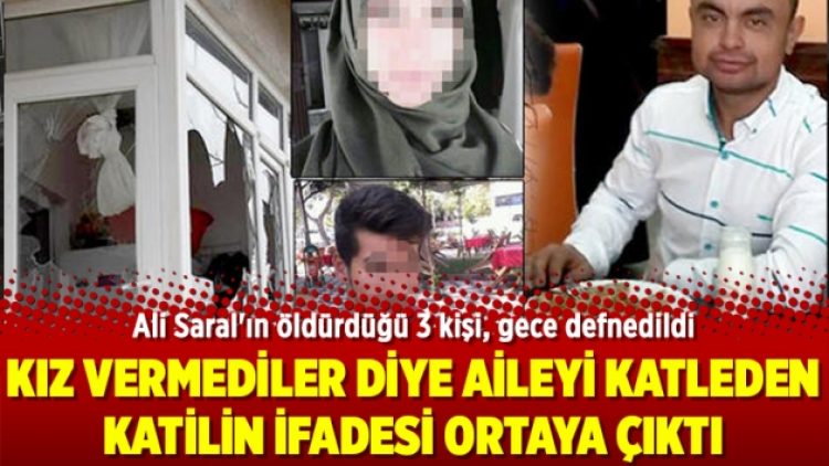 Kız vermediler diye aileyi katleden katilin ifadesi ortaya çıktı