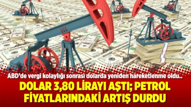 Dolar 3,80 lirayı aştı; petrol fiyatlarındaki artış durdu