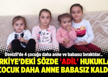 Türkiye’deki sözde ‘adil’ hukukla 4 çocuk daha anne babasız kaldı