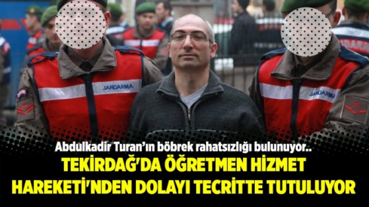 Tekirdağ’da öğretmen Hizmet Hareketi’nden dolayı tecritte tutuluyor