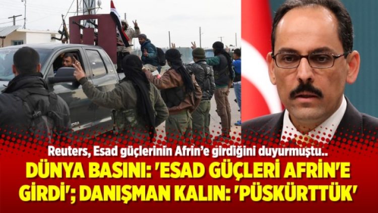 Dünya basını: ‘Esad güçleri Afrin’e girdi’; Danışman Kalın: ‘Püskürttük’