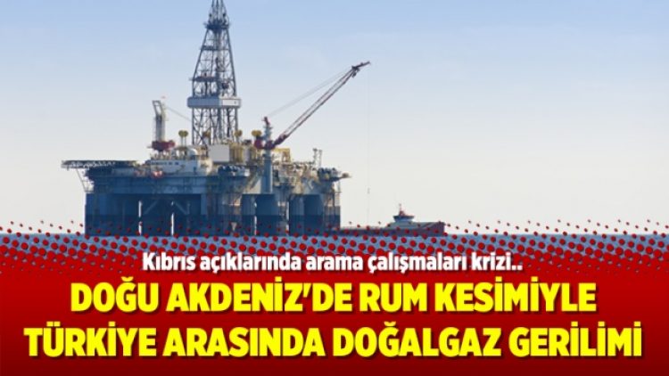Doğu Akdeniz’de Rum kesimiyle Türkiye arasında doğalgaz gerilimi