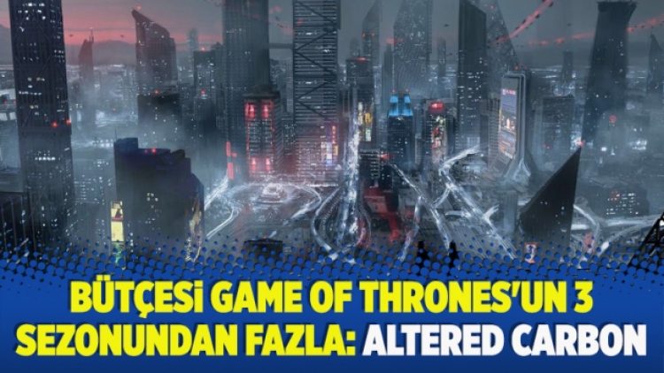 ​Bütçesi Game of Thrones’un 3 sezonundan fazla: Altered Carbon