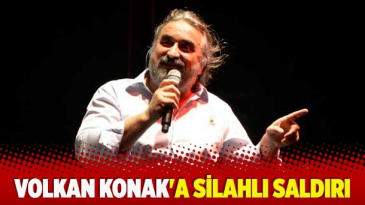 Volkan Konak’a silahlı saldırı