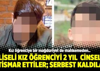 Liseli kız öğrenciyi 2 yıl  cinsel istismar ettiler; serbest kaldılar