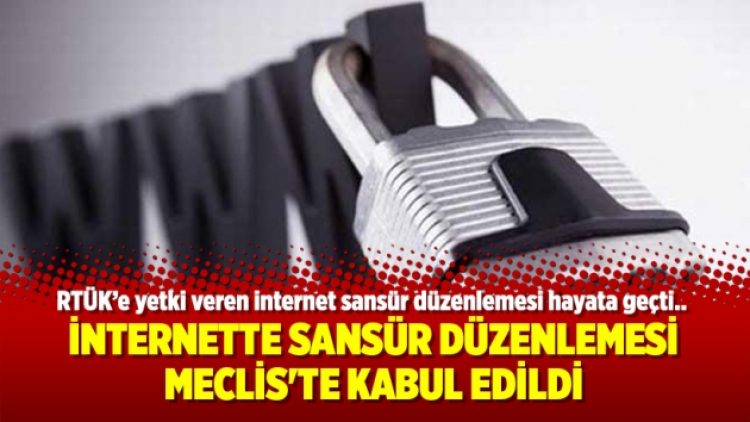 İnternette sansür düzenlemesi Meclis’te kabul edildi