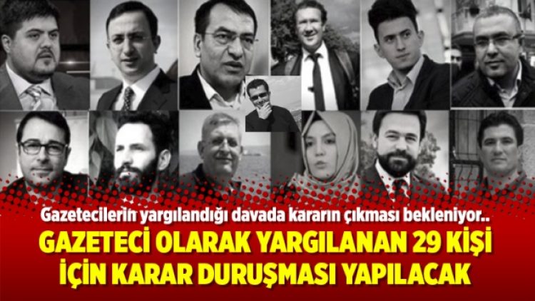 Gazeteci olarak yargılanan 29 kişi için karar duruşması yapılacak