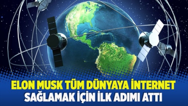 Elon Musk tüm dünyaya internet sağlamak için ilk adımı attı