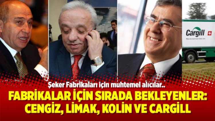 Şeker Fabrikaları için sırada bekleyenler: Cengiz, Limak, Kolin ve Cargill