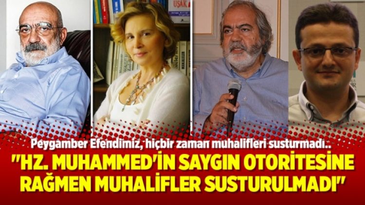 “Hz. Muhammed’in saygın otoritesine rağmen muhalifler susturulmadı”
