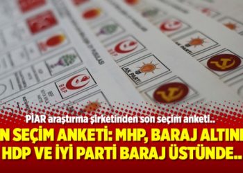 Son seçim anketi: MHP, baraj altında; HDP ve İYİ Parti baraj üstünde..