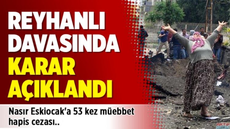 Reyhanlı davasında 53 kez müebbet