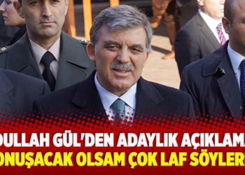 ​Abdullah Gül’den adaylık açıklaması: Konuşacak olsam çok laf söylerim