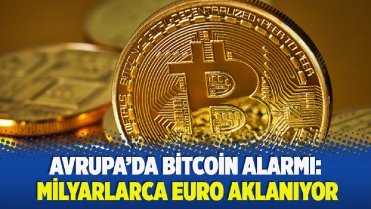 Avrupa’da Bitcoin alarmı: Milyarlarca Euro aklanıyor