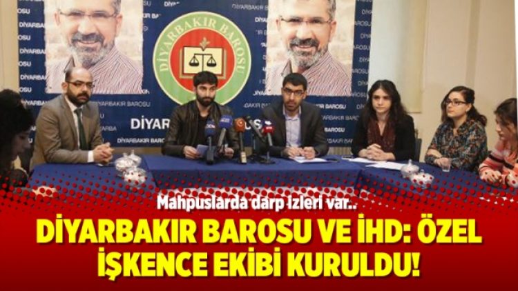 Diyarbakır Barosu ve İHD: Özel işkence ekibi kuruldu!