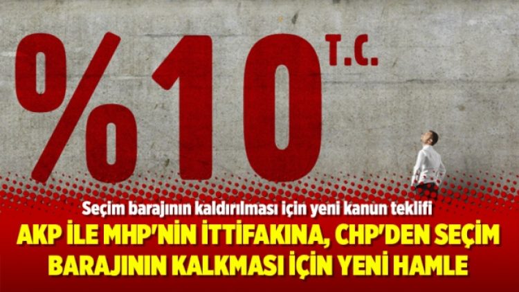 AKP ile MHP’nin ittifakına, CHP’den seçim barajının kalkması için yeni hamle