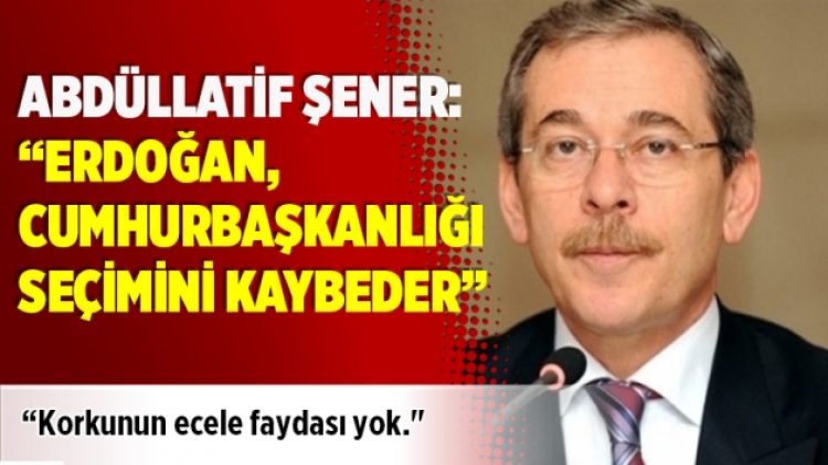 Abdüllatif Şener: ​“Erdoğan, Cumhurbaşkanlığı seçimini kaybeder”