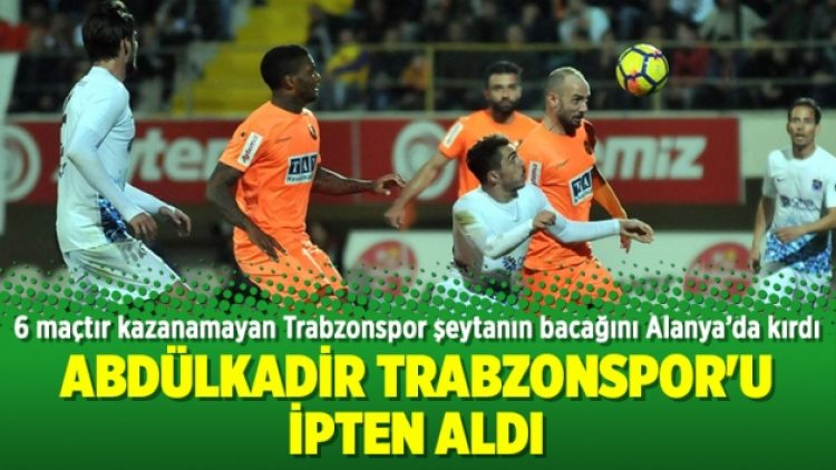 Abdülkadir Trabzonspor’u ipten aldı