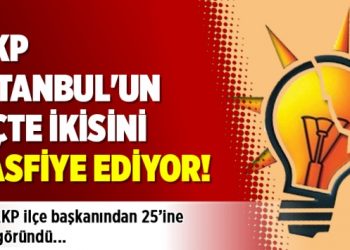 AKP, İstanbul’un üçte ikisini tasfiye ediyor: 25 ilçe başkanı gidiyor