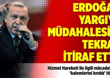 Erdoğan yargıya müdahalesini tekrar itiraf etti!