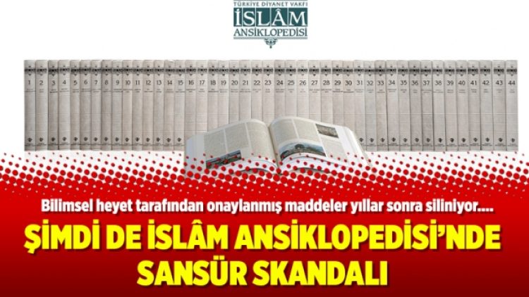 Şimdi de İslâm Ansiklopedisi’nde sansür skandalı