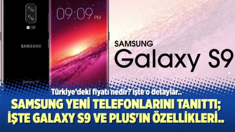 Samsung yeni telefonlarını tanıttı; İşte Galaxy S9 ve Plus’ın özellikleri..