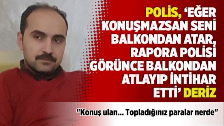 Polis: “Konuşmazsan balkondan atarız”