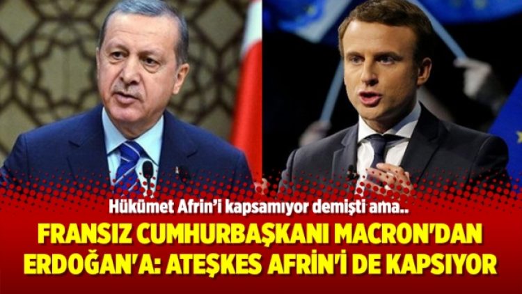 Fransız Cumhurbaşkanı Macron’dan Erdoğan’a: Ateşkes Afrin’i de kapsıyor