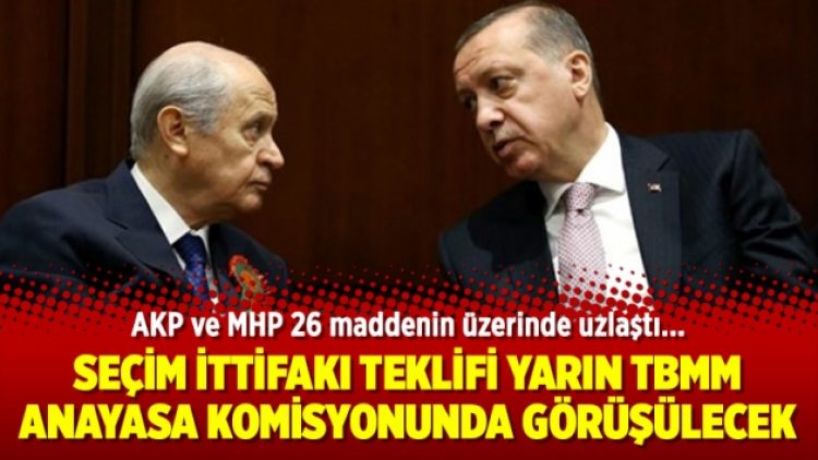 Seçim ittifakı teklifi yarın TBMM Anayasa Komisyonunda görüşülecek