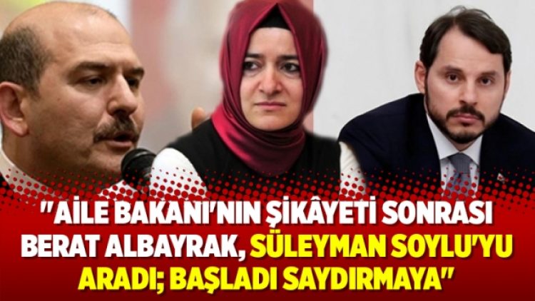 “Aile Bakanı’nın şikâyeti sonrası Berat Albayrak, Süleyman Soylu’yu aradı; başladı saydırmaya”