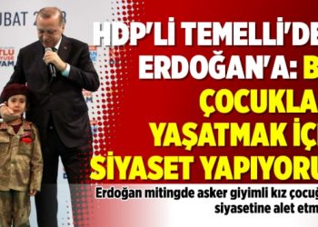 HDP’li Temelli’den Erdoğan’a: Biz çocukları yaşatmak için siyaset yapıyoruz