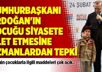 Cumhurbaşkanı Erdoğan’ın çocuğu siyasete alet etmesine uzmanlardan tepki
