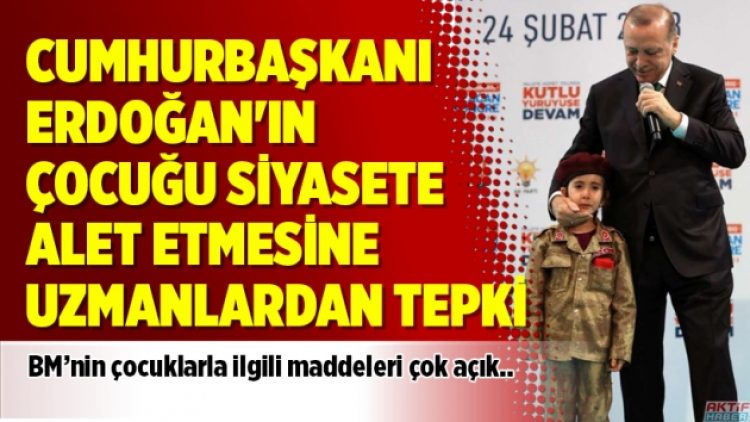 Cumhurbaşkanı Erdoğan’ın çocuğu siyasete alet etmesine uzmanlardan tepki