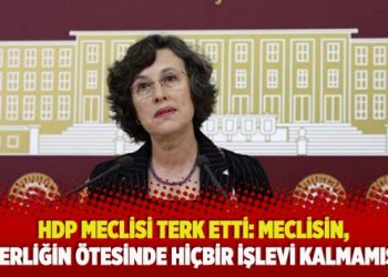​HDP meclisi terk etti: Meclisin, noterliğin ötesinde hiçbir işlevi kalmamıştır