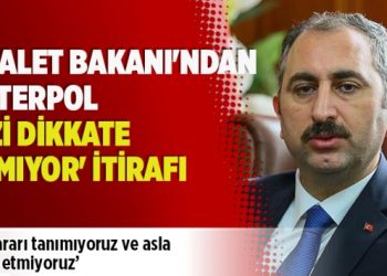 ​Adalet Bakanı’ndan ‘Interpol bizi dikkate almıyor’ itirafı