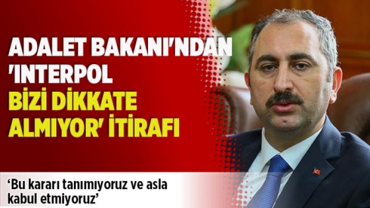 Adalet Bakanı’ndan ‘Interpol bizi dikkate almıyor’ itirafı