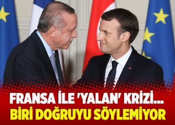 ​Fransa ile ‘yalan’ krizi… Biri doğruyu söylemiyor